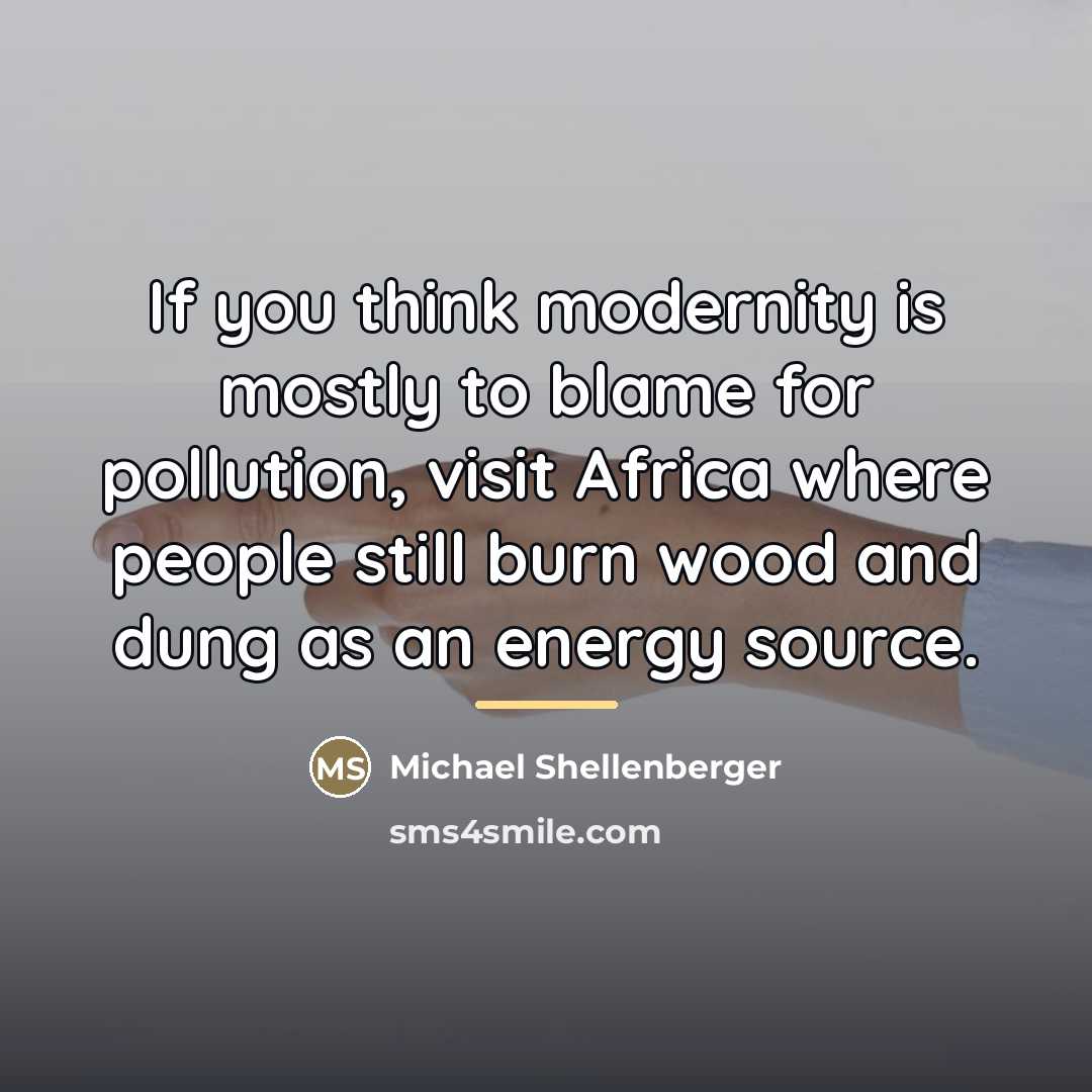 “If you think modernity is mostly to blame for pollution,…” quote by Michael Shellenberger