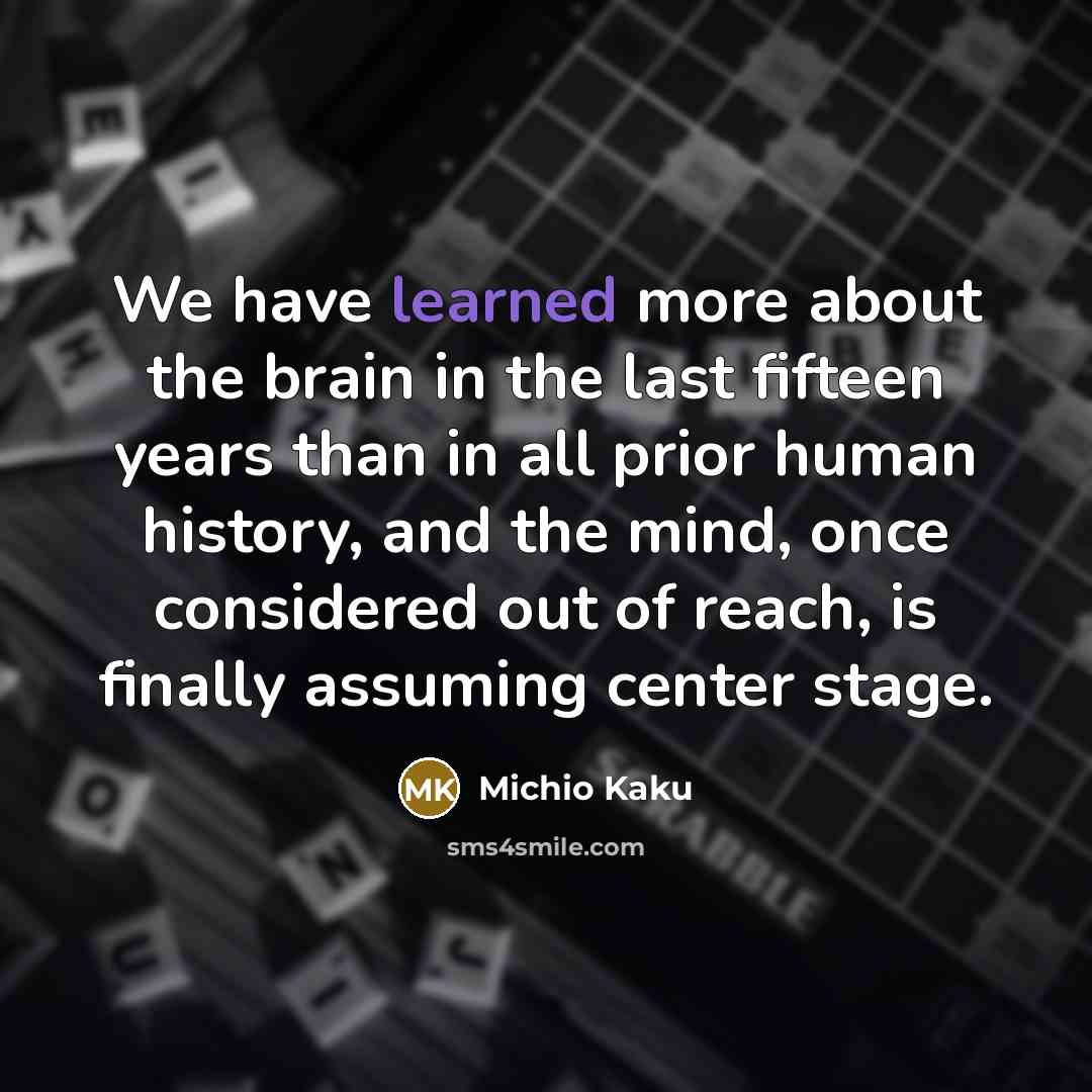 “We have learned more about the brain in the last…” quote by Michio Kaku