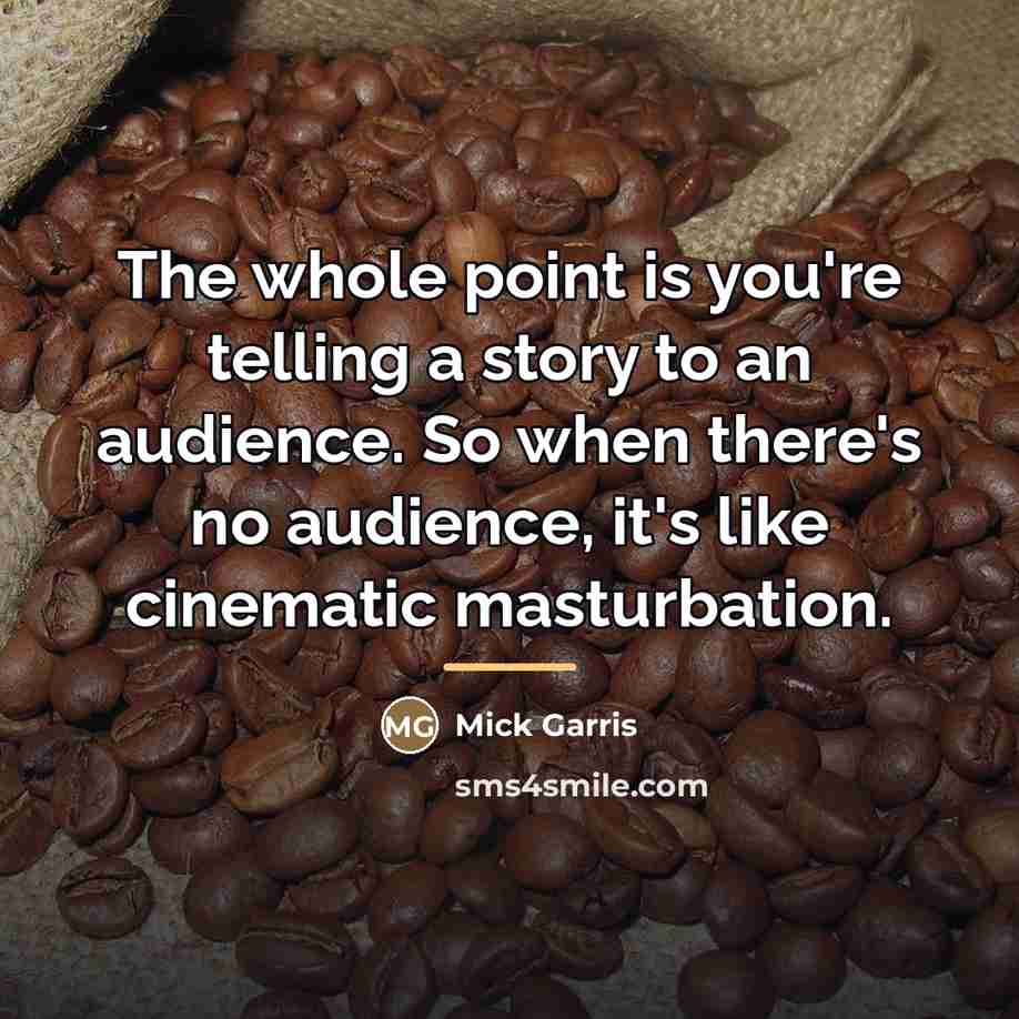 “The whole point is you're telling a story to an…” quote by Mick Garris