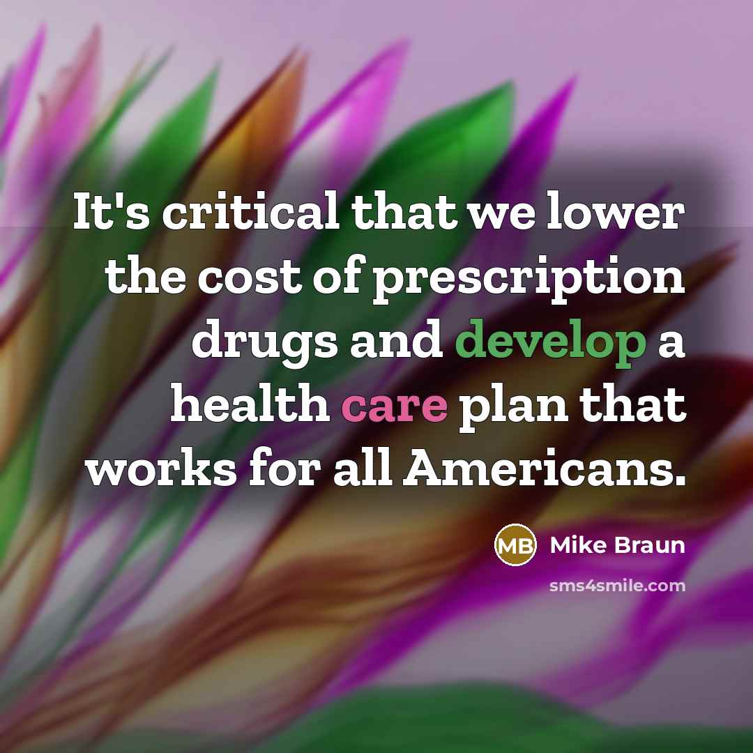 “It's critical that we lower the cost of prescription drugs…” quote by Mike Braun