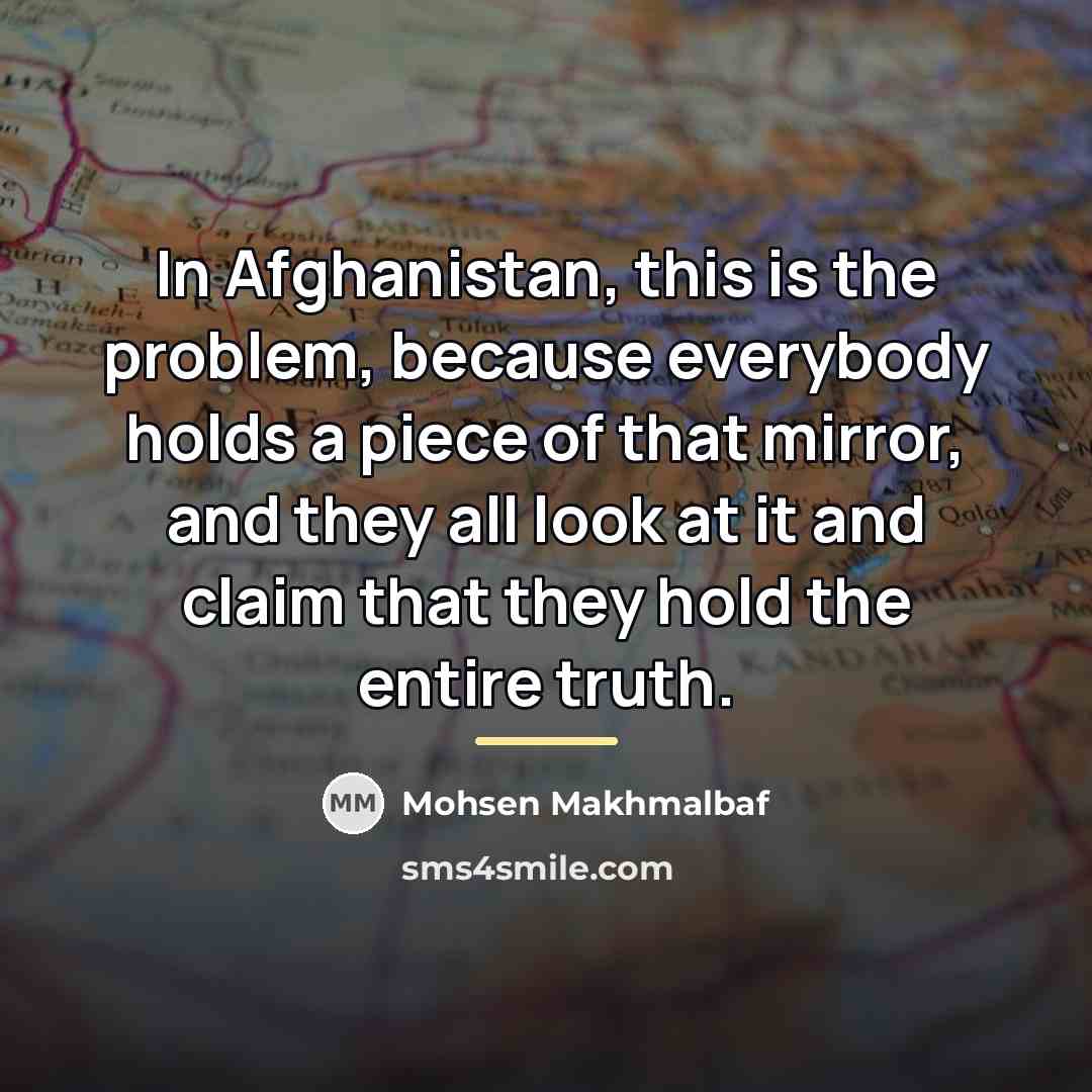 “In Afghanistan, this is the problem, because everybody holds a…” quote by Mohsen Makhmalbaf