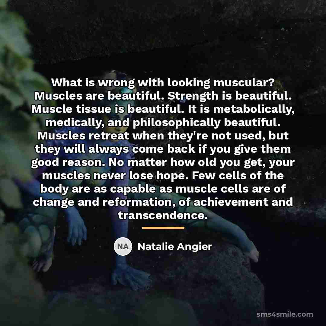 “What is wrong with looking muscular? Muscles are beautiful. Strength…” quote by Natalie Angier