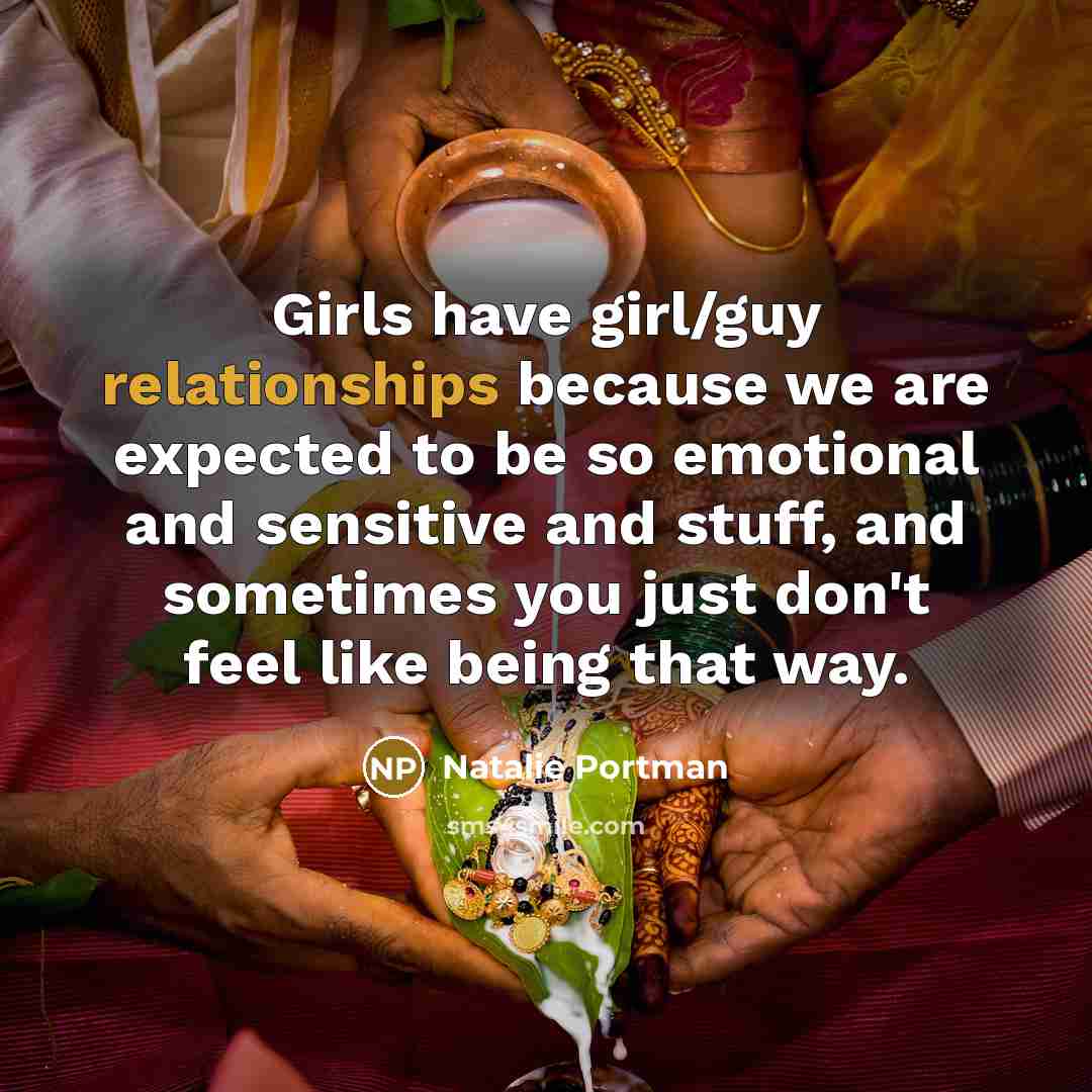 “Girls have girl/guy relationships because we are expected to be…” quote by Natalie Portman