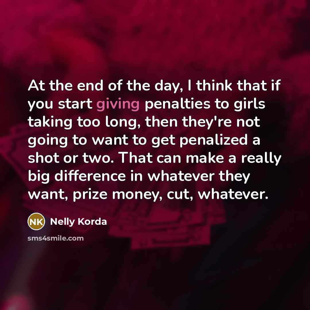 “At the end of the day, I think that if…” quote by Nelly Korda