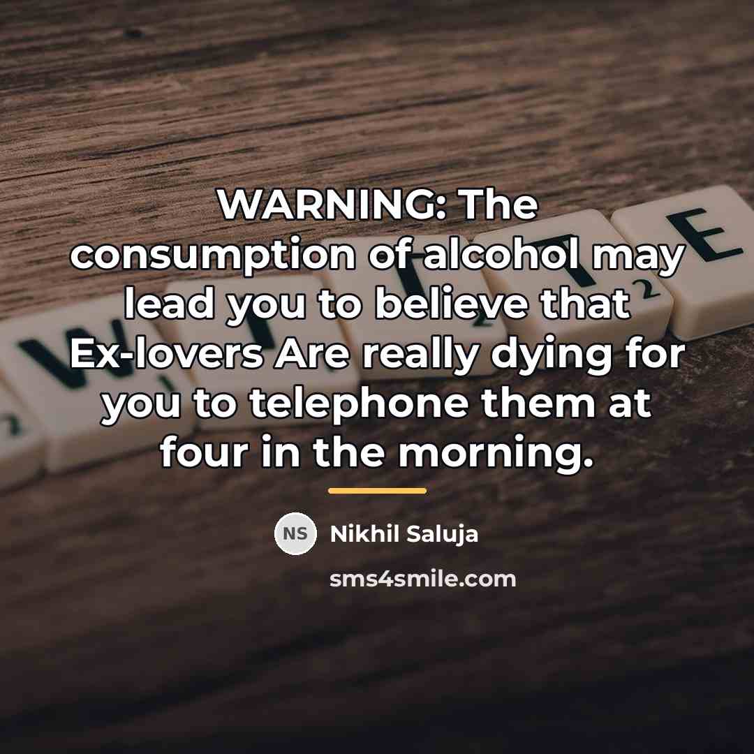 “WARNING: The consumption of alcohol may lead you to believe…” quote by Nikhil Saluja