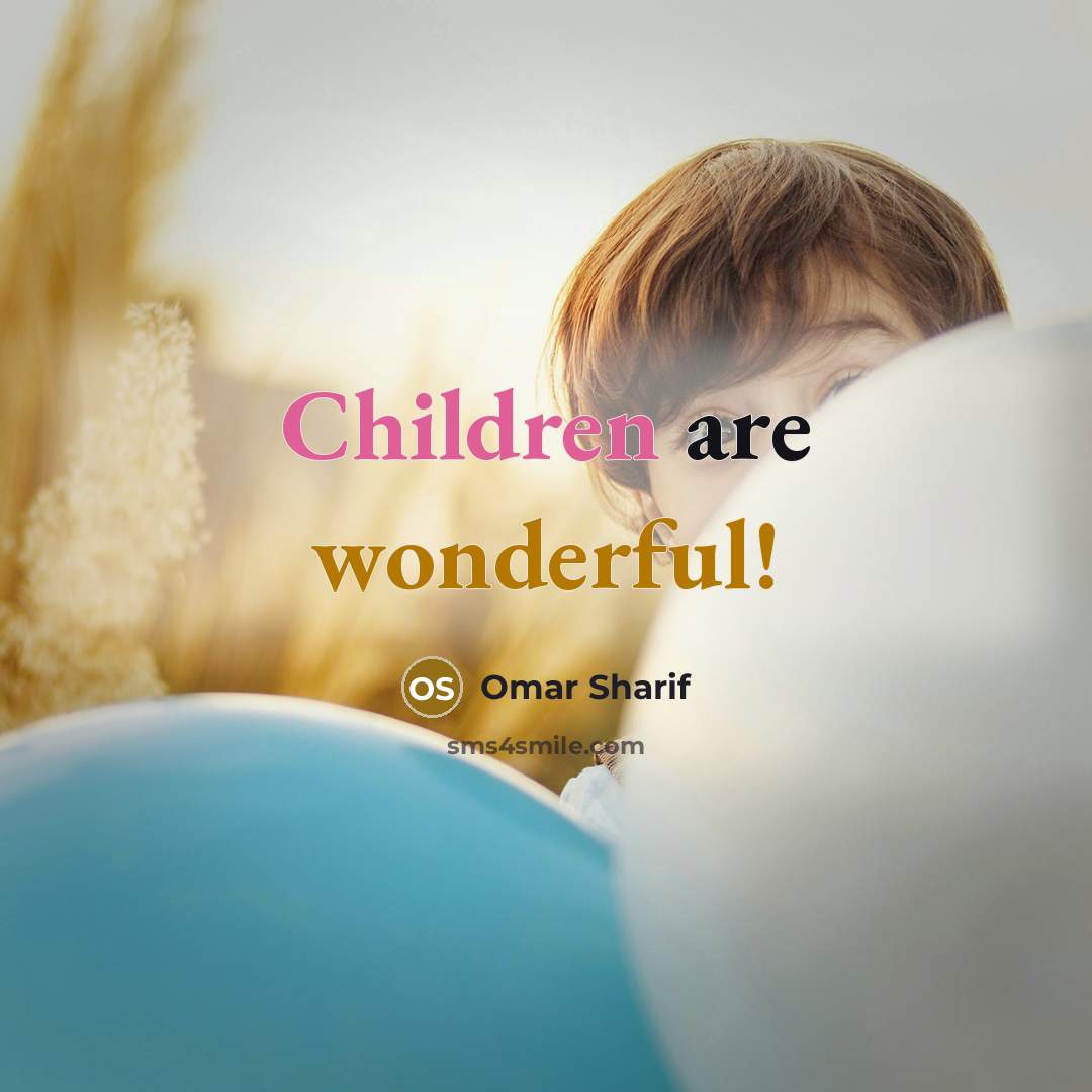 “Children are wonderful!…” quote by Omar Sharif