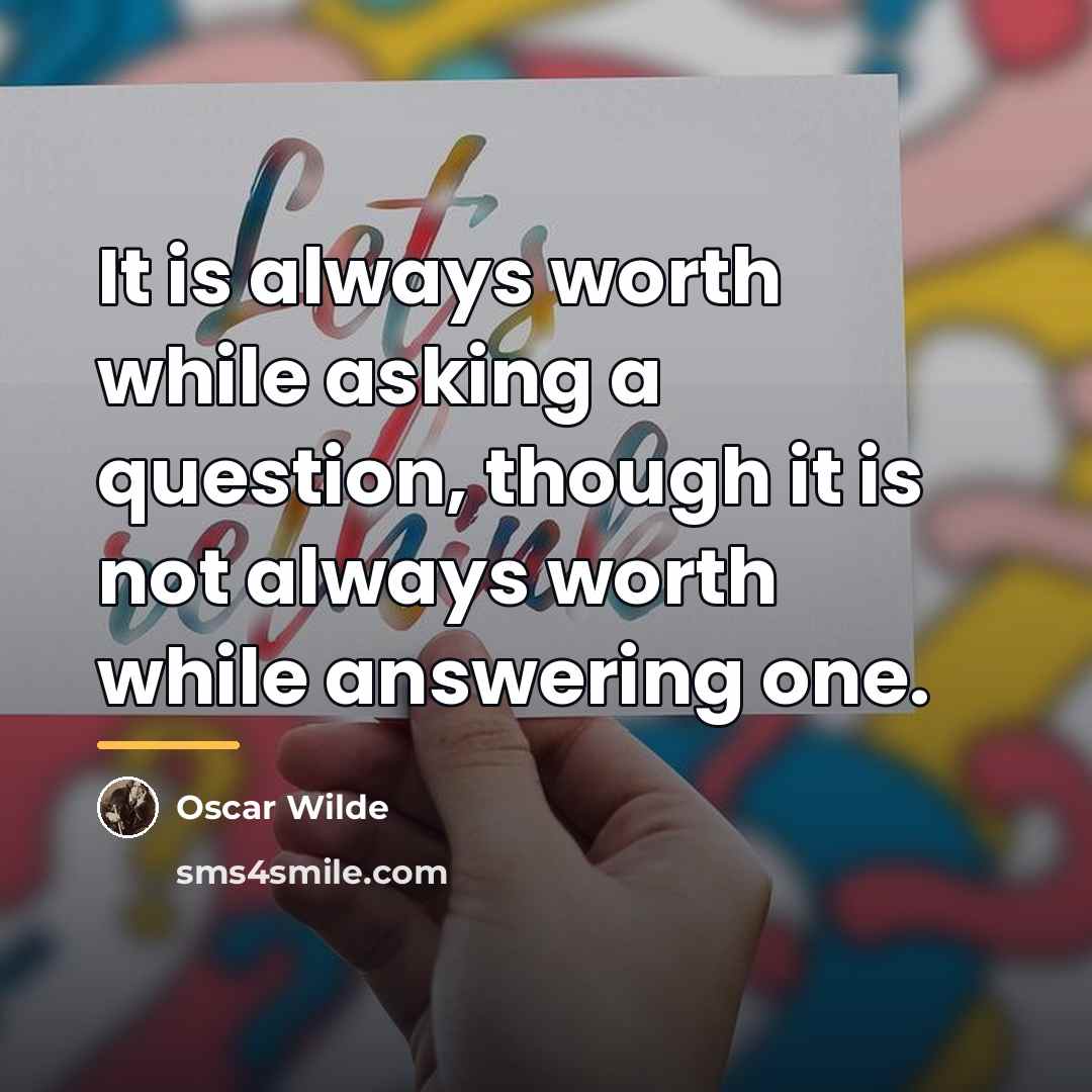 “It is always worth while asking a question, though it…” quote by Oscar Wilde