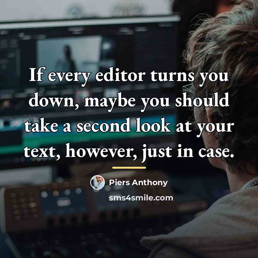 “If every editor turns you down, maybe you should take…” quote by Piers Anthony