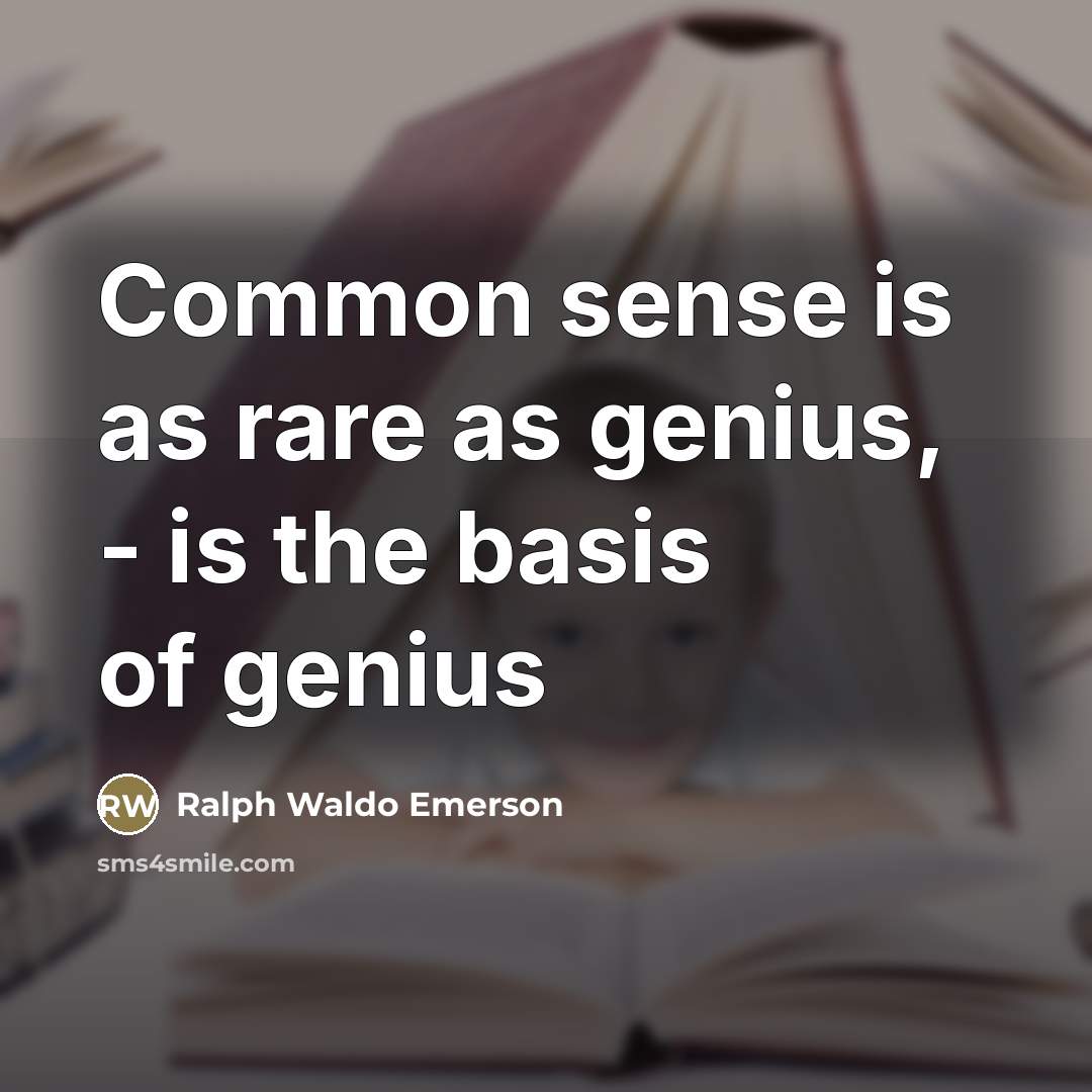 “Common sense is as rare as genius, - is the…” quote by Ralph Waldo Emerson