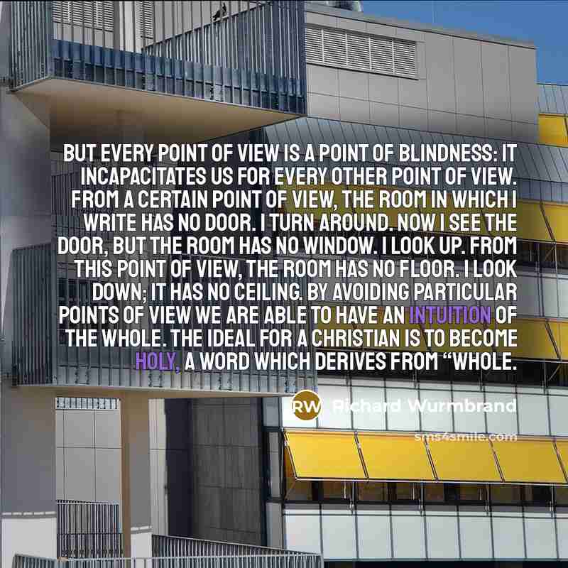 “But every point of view is a point of blindness:…” quote by Richard Wurmbrand