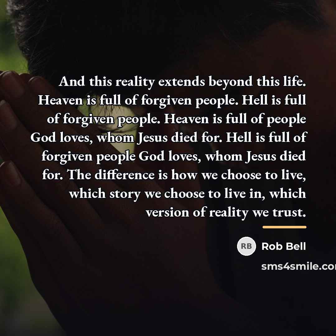 “And this reality extends beyond this life. Heaven is full…” quote by Rob Bell