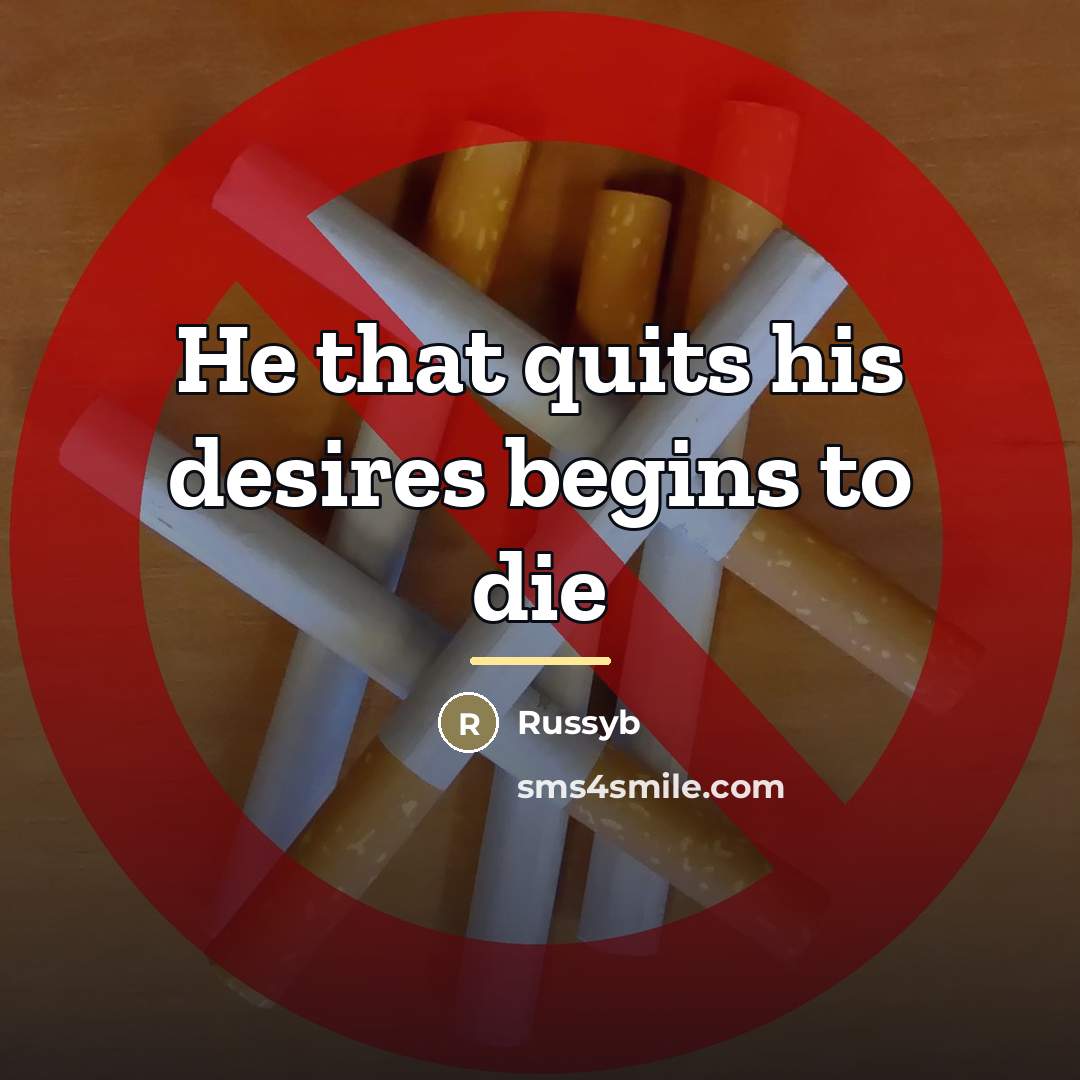 “He that quits his desires begins to die…” quote by Russyb