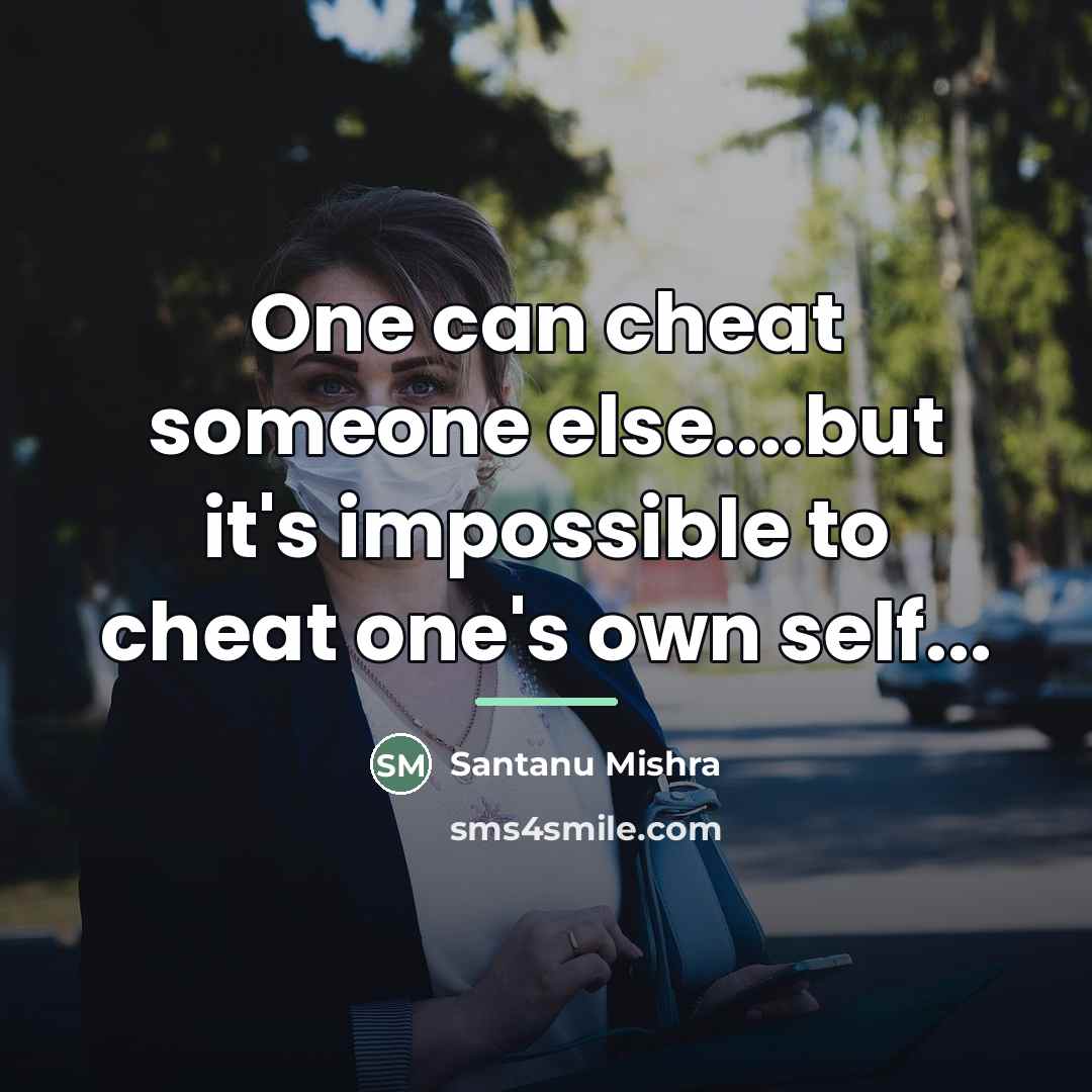 “One can cheat someone else....but it's impossible to cheat one's…” quote by Santanu Mishra