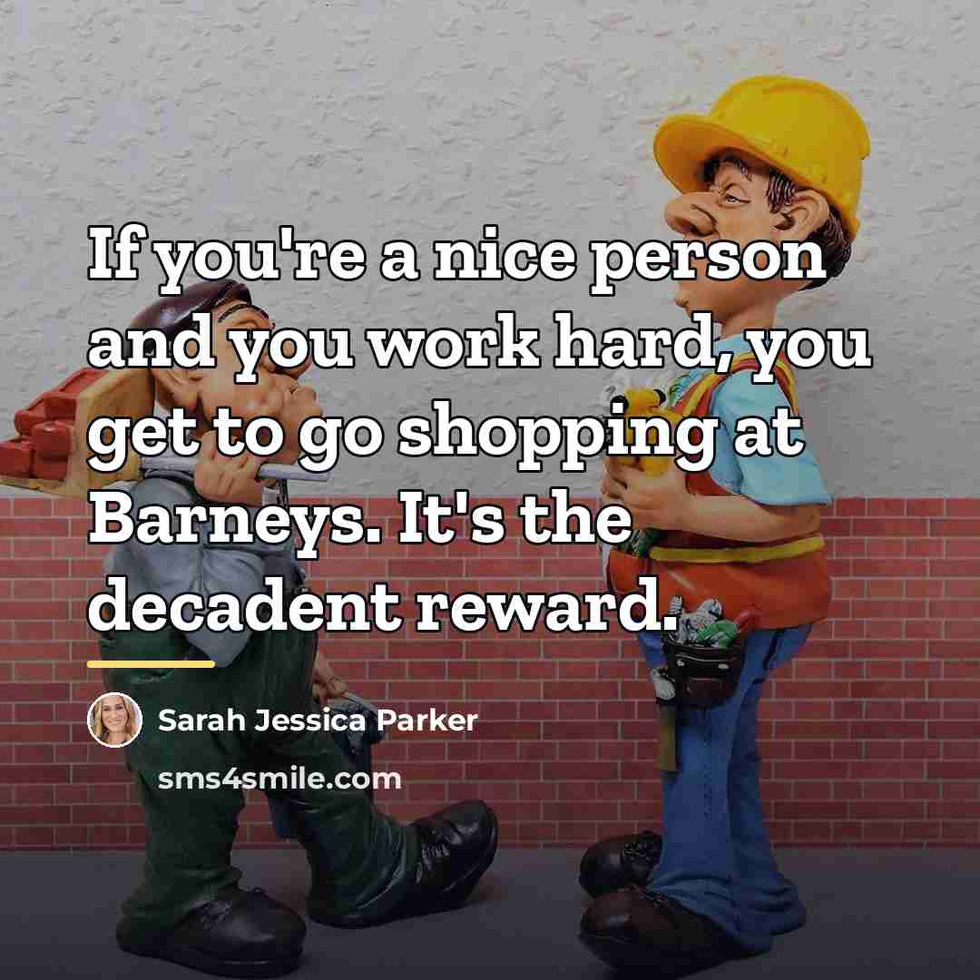 “If you're a nice person and you work hard, you…” quote by Sarah Jessica Parker