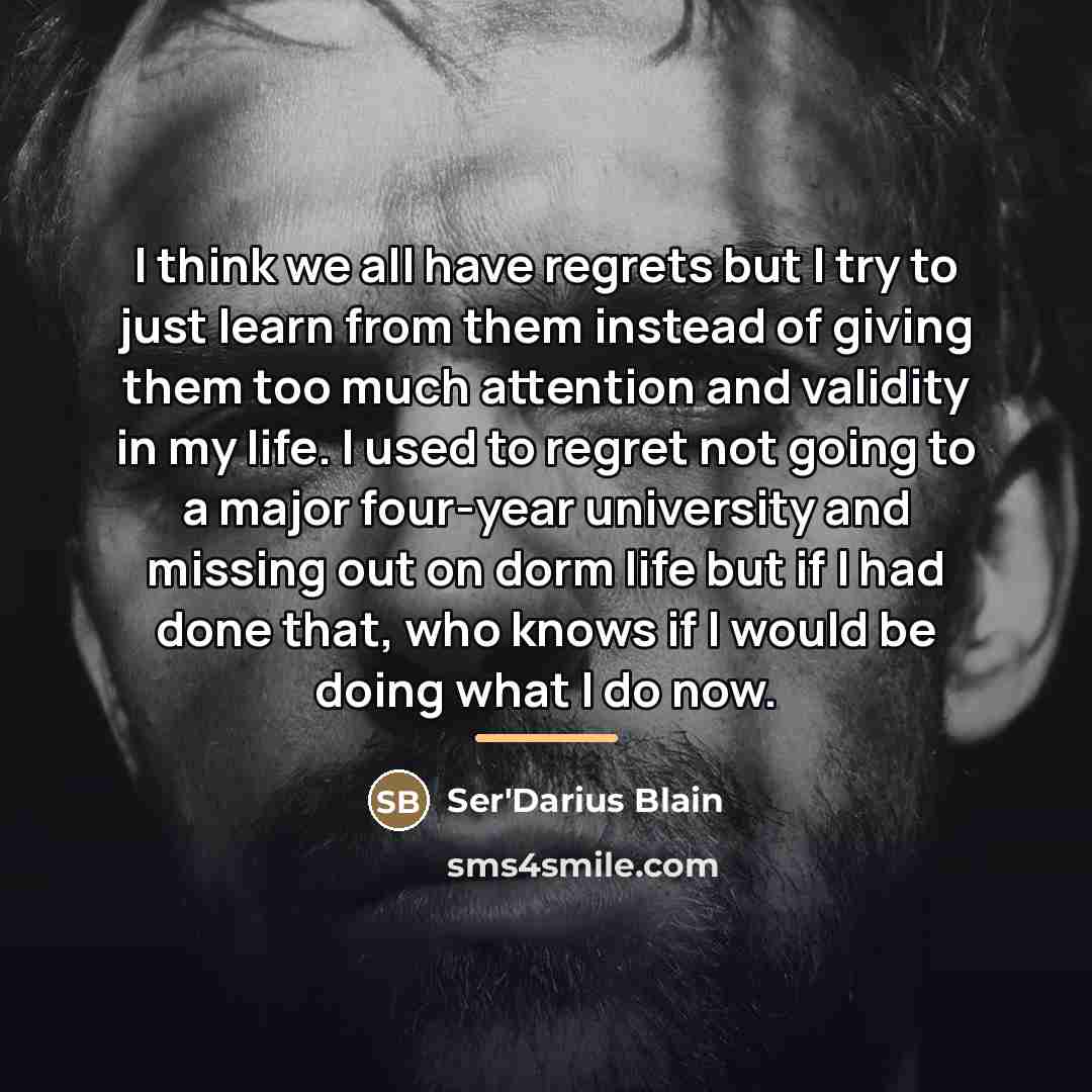 “I think we all have regrets but I try to…” quote by Ser'Darius Blain