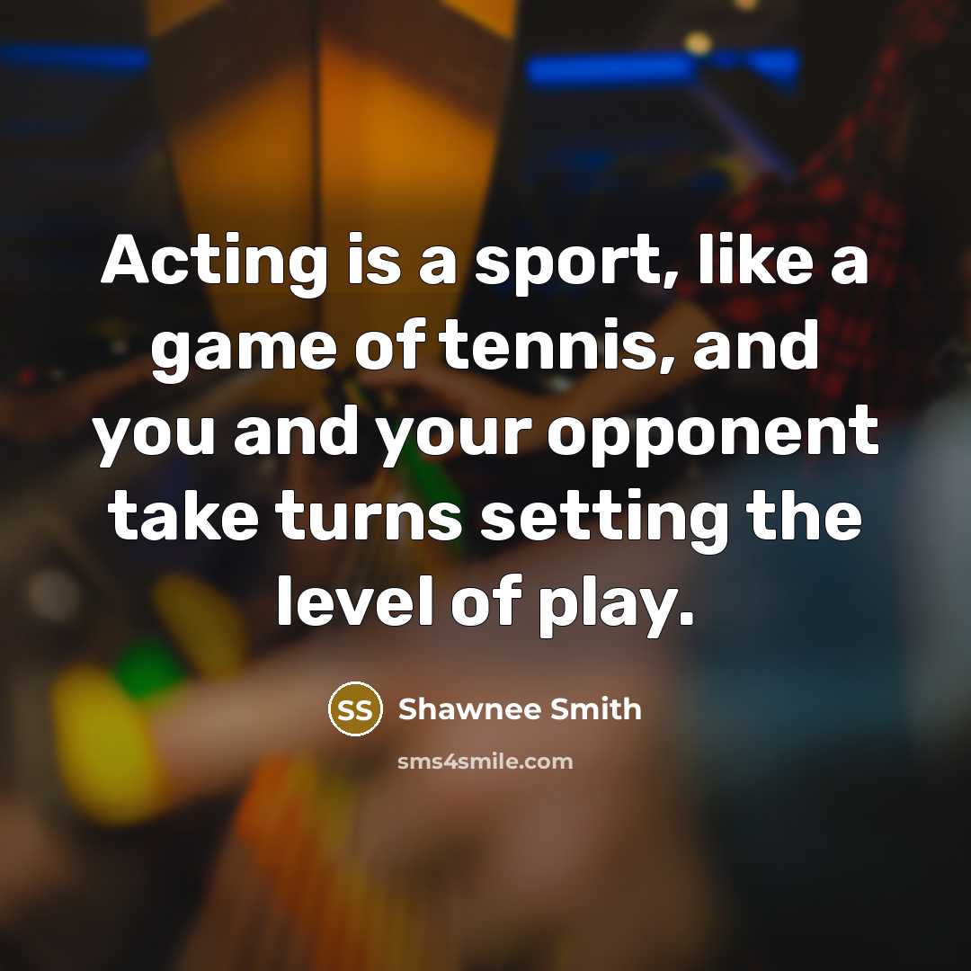 “Acting is a sport, like a game of tennis, and…” quote by Shawnee Smith