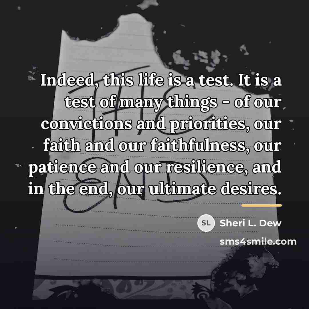 “Indeed, this life is a test. It is a test…” quote by Sheri L. Dew