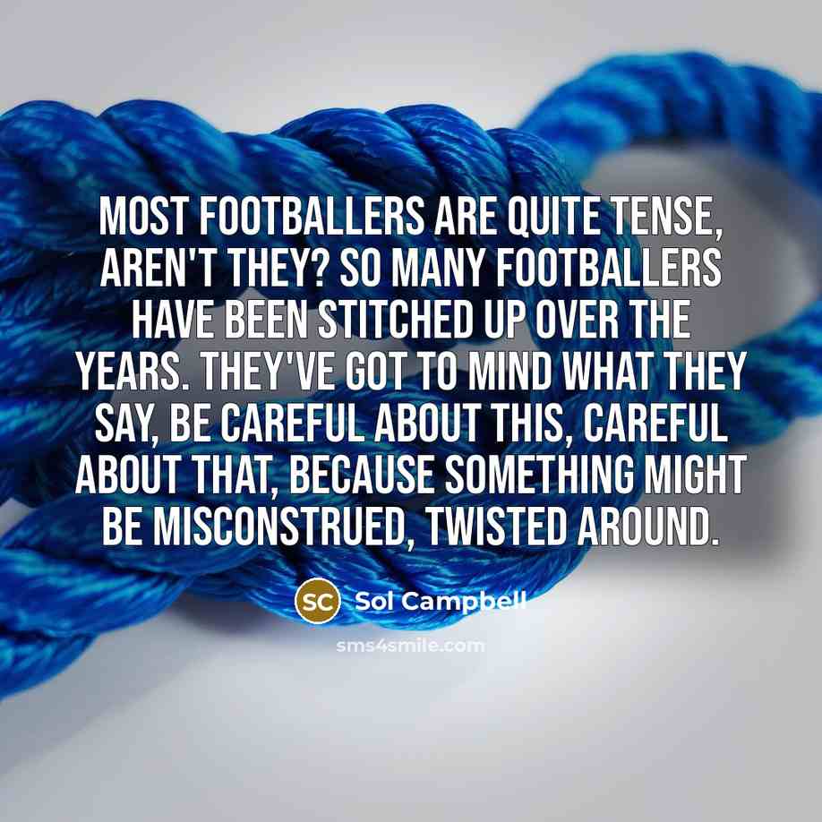 “Most footballers are quite tense, aren't they? So many footballers…” quote by Sol Campbell