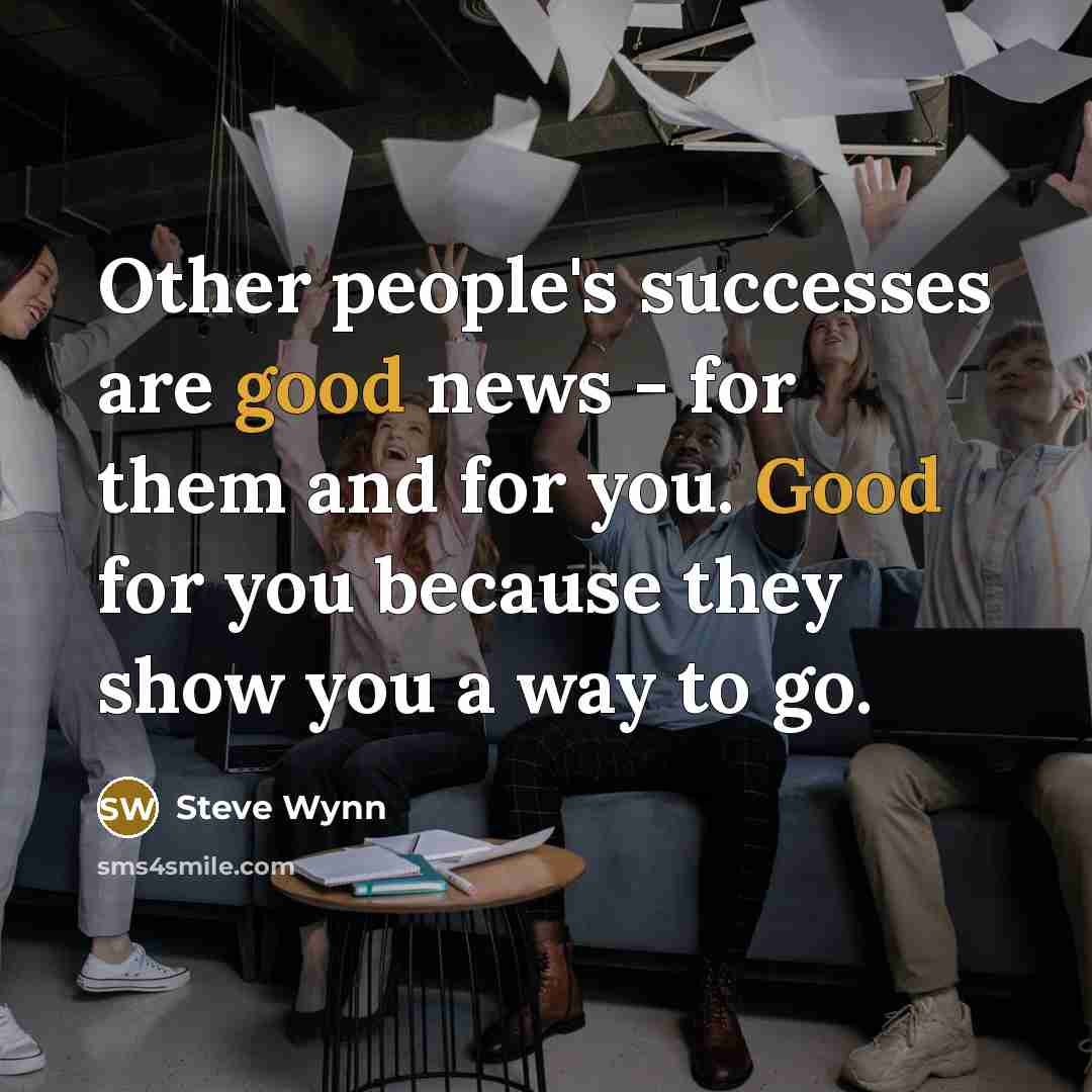 “Other people's successes are good news - for them and…” quote by Steve Wynn