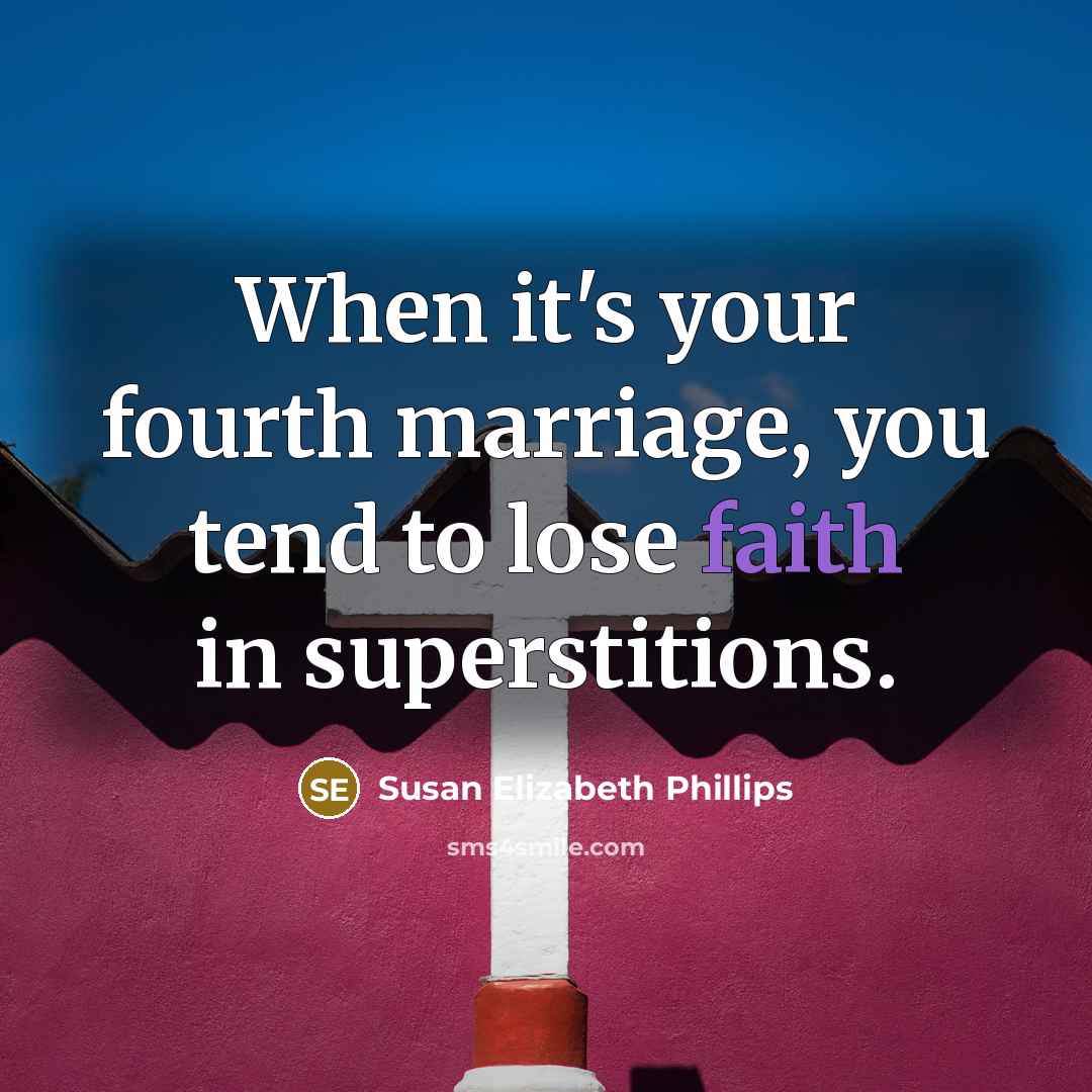 “When it's your fourth marriage, you tend to lose faith…” quote by Susan Elizabeth Phillips