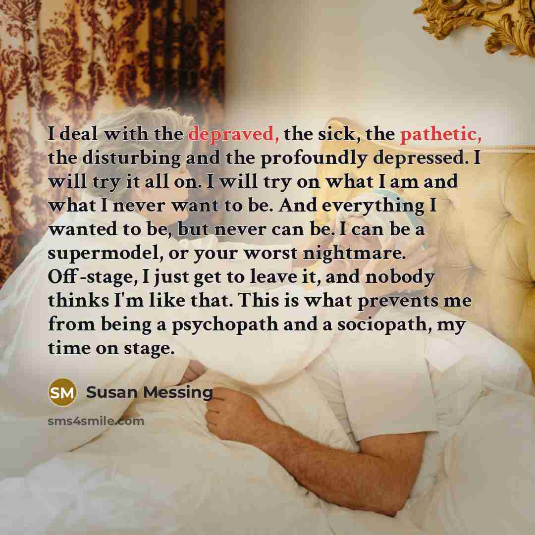“I deal with the depraved, the sick, the pathetic, the…” quote by Susan Messing
