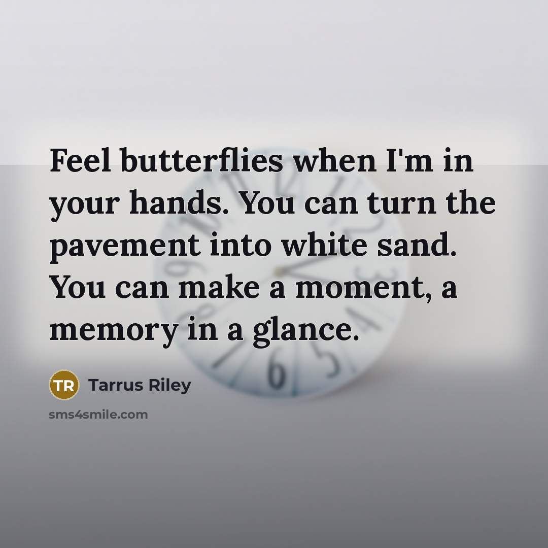 “Feel butterflies when I'm in your hands. You can turn…” quote by Tarrus Riley