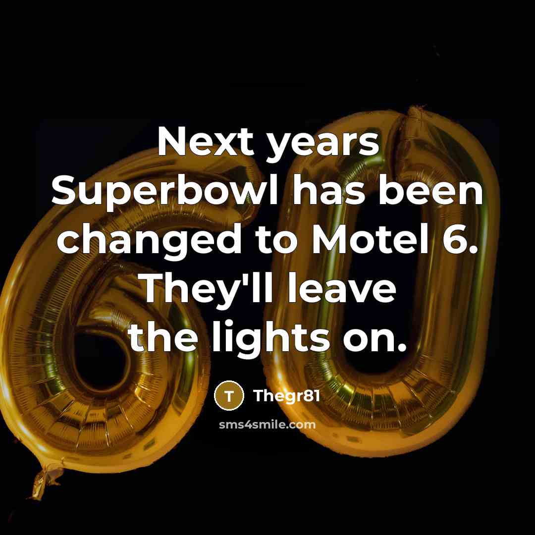 “Next years Superbowl has been changed to Motel 6. They'll…” quote by Thegr81