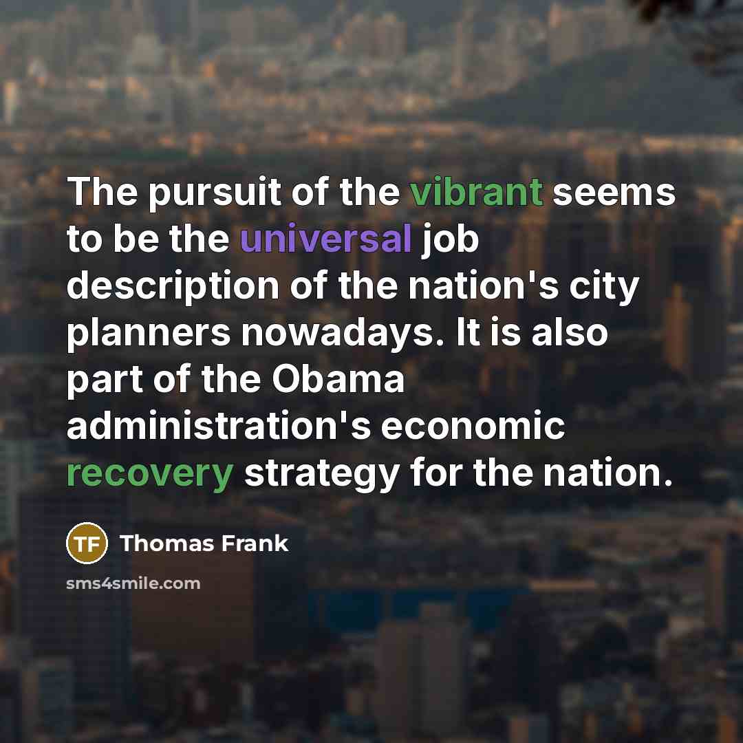 “The pursuit of the vibrant seems to be the universal…” quote by Thomas Frank
