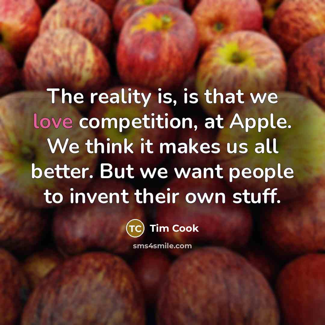 “The reality is, is that we love competition, at Apple.…” quote by Tim Cook