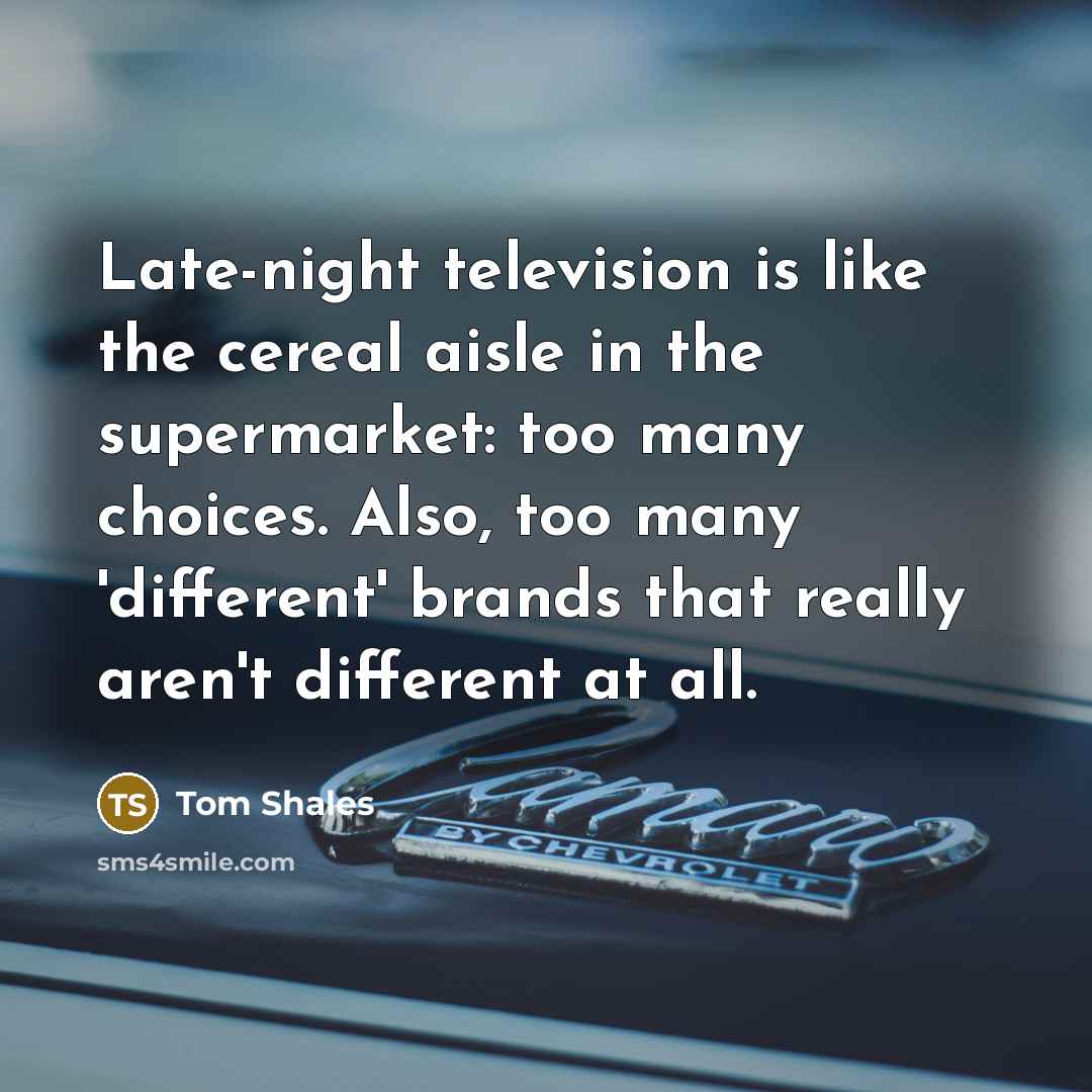 “Late-night television is like the cereal aisle in the supermarket:…” quote by Tom Shales