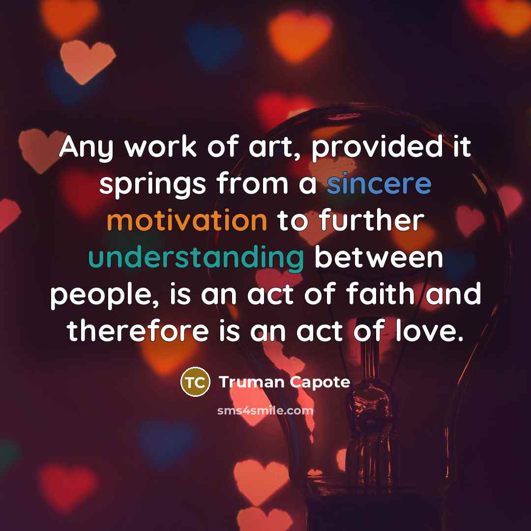 “Any work of art, provided it springs from a sincere…” quote by Truman Capote