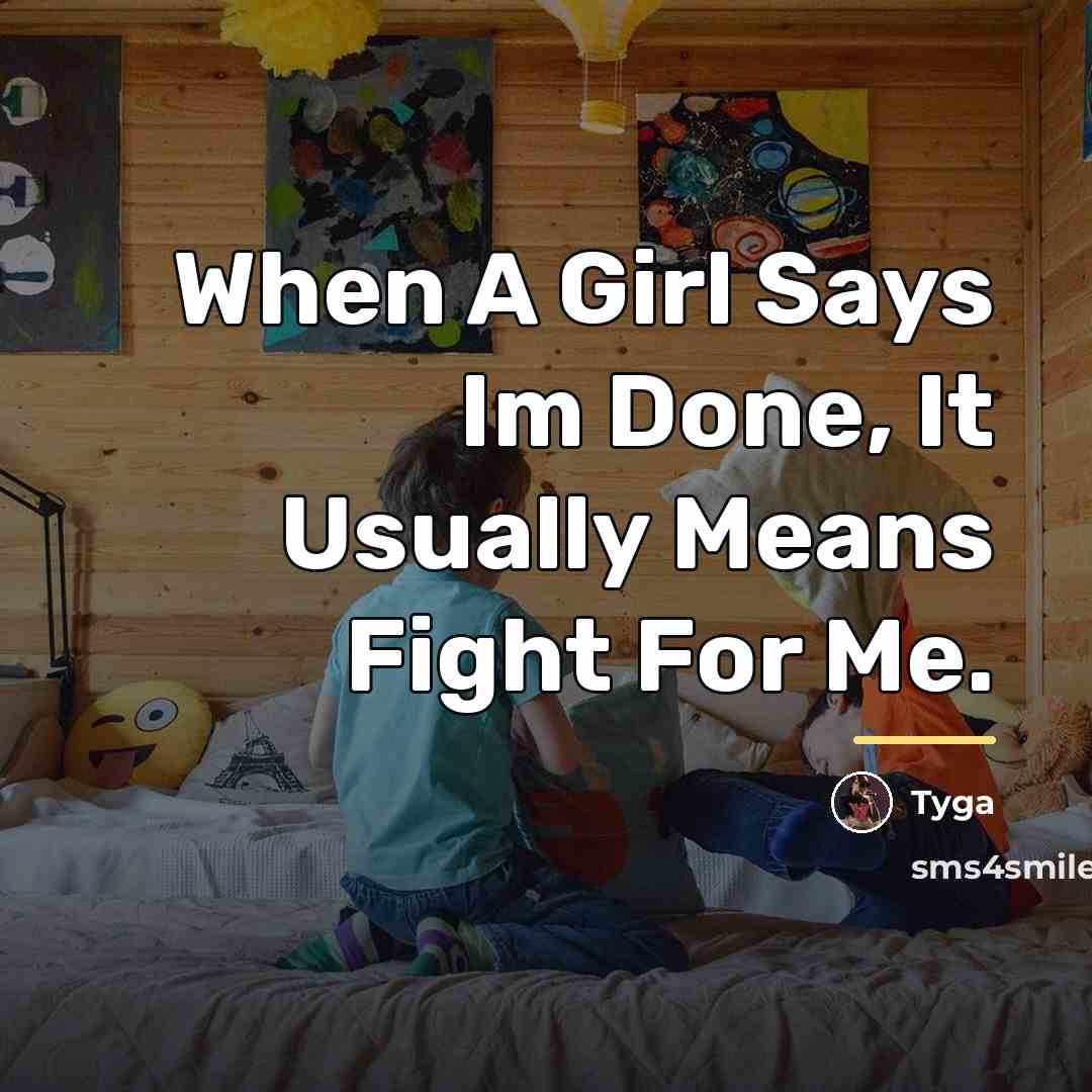 “When A Girl Says Im Done, It Usually Means Fight…” quote by Tyga