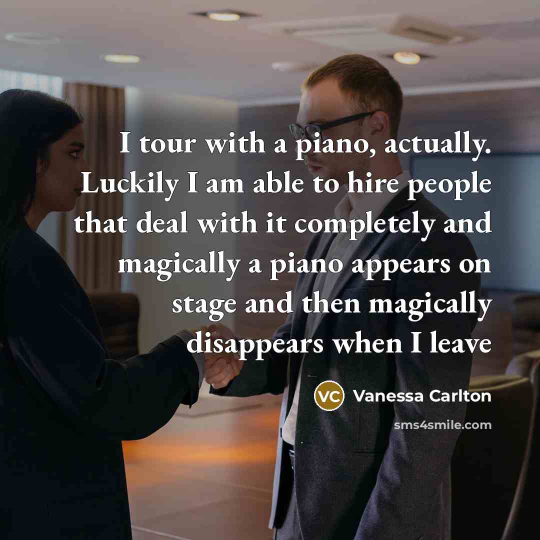 “I tour with a piano, actually. Luckily I am able…” quote by Vanessa Carlton