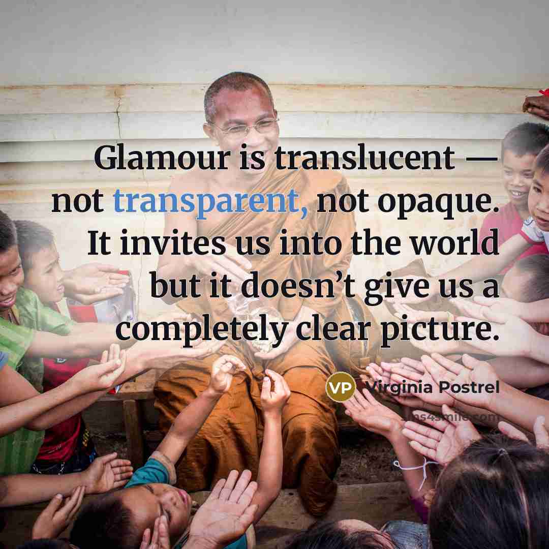 “Glamour is translucent — not transparent, not opaque. It invites…” quote by Virginia Postrel