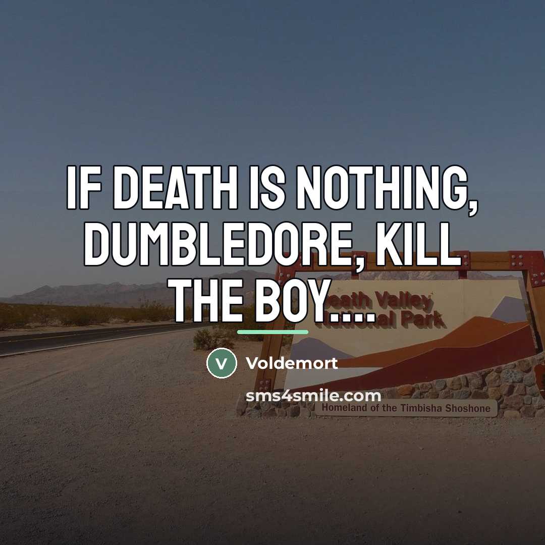 “If death is nothing, Dumbledore, kill the boy....…” quote by Voldemort