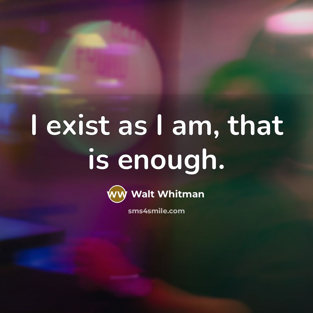 “I exist as I am, that is enough.…” quote by Walt Whitman