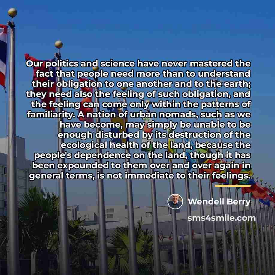 “Our politics and science have never mastered the fact that…” quote by Wendell Berry