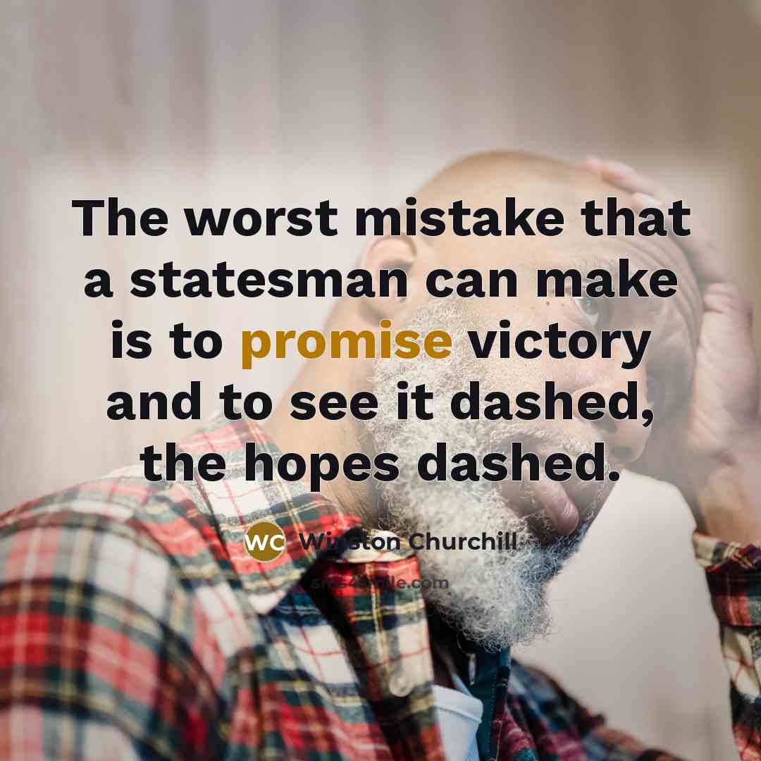 “The worst mistake that a statesman can make is to…” quote by Winston Churchill