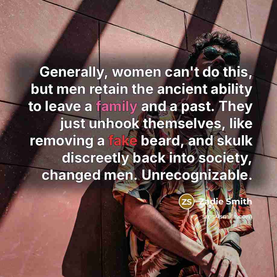 “Generally, women can't do this, but men retain the ancient…” quote by Zadie Smith