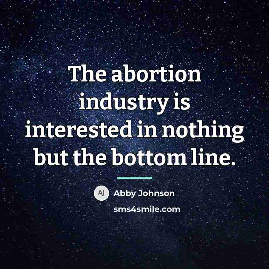 “The abortion industry is interested in nothing but the bottom…” quote by Abby Johnson
