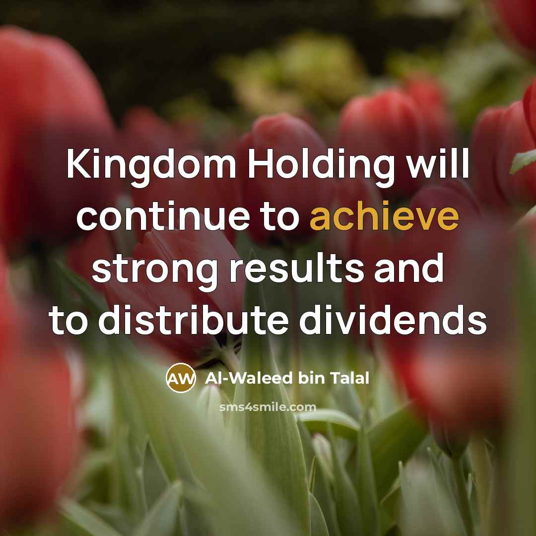 “Kingdom Holding will continue to achieve strong results and to…” quote by Al-Waleed bin Talal