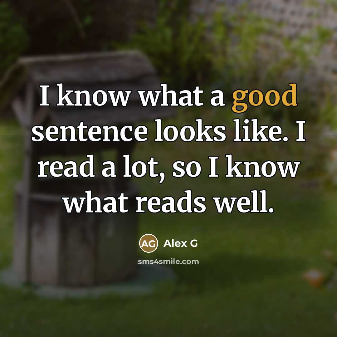 “I know what a good sentence looks like. I read…” quote by Alex G