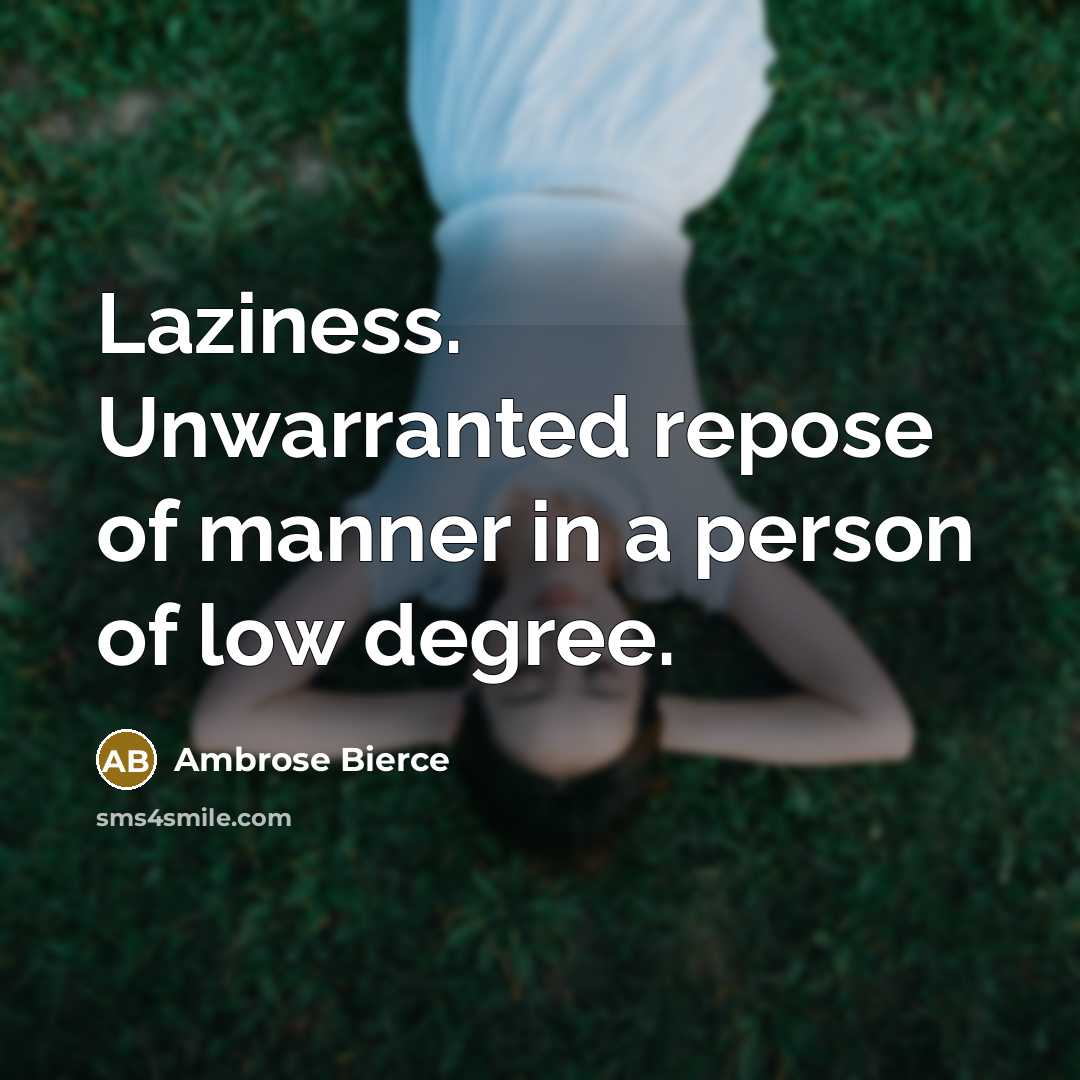 “Laziness. Unwarranted repose of manner in a person of low…” quote by Ambrose Bierce