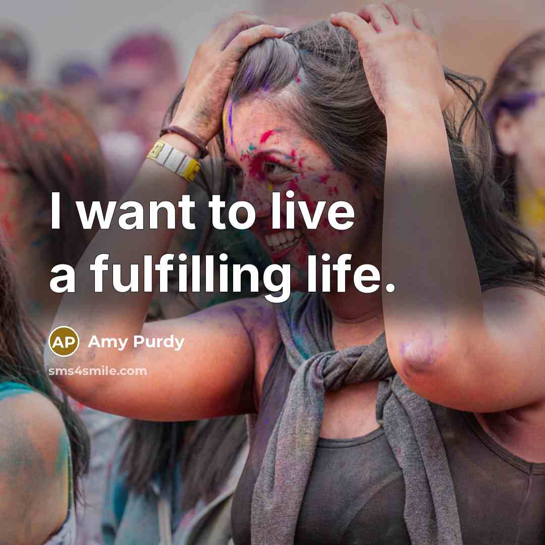 “I want to live a fulfilling life.…” quote by Amy Purdy