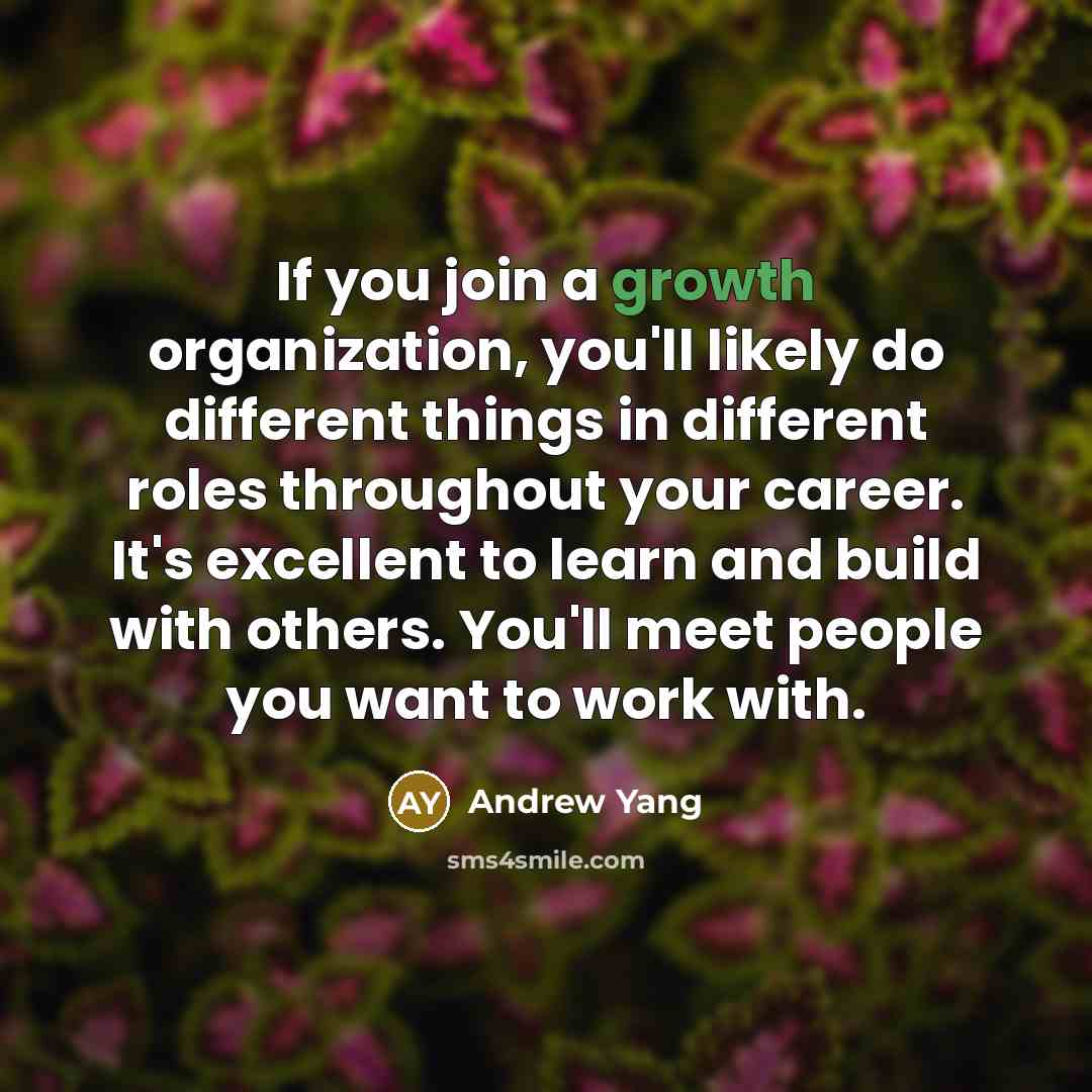 “If you join a growth organization, you'll likely do different…” quote by Andrew Yang