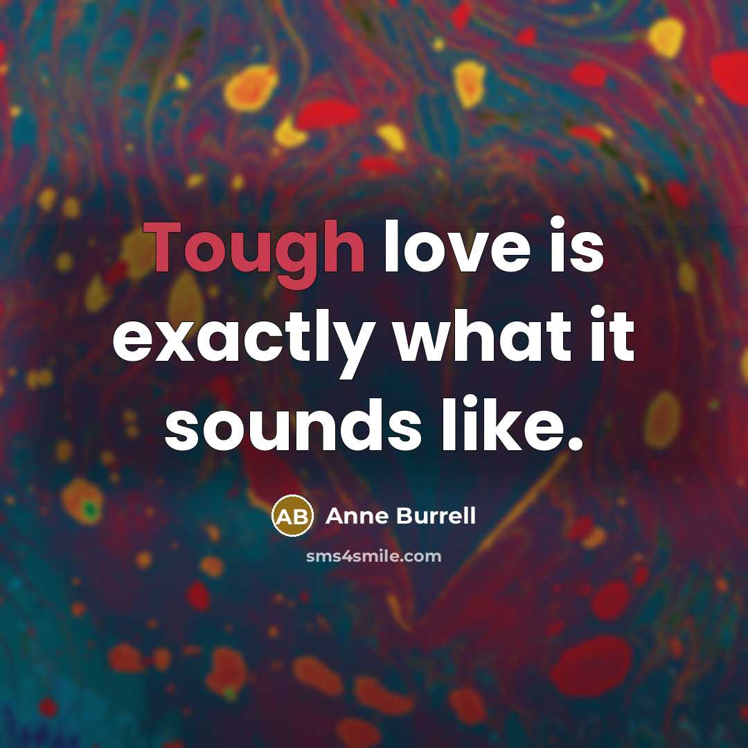 “Tough love is exactly what it sounds like.…” quote by Anne Burrell
