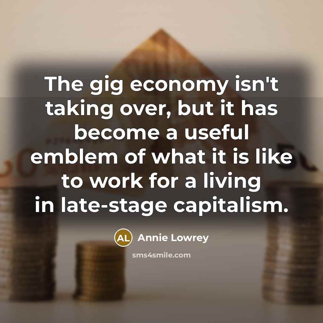 “The gig economy isn't taking over, but it has become…” quote by Annie Lowrey