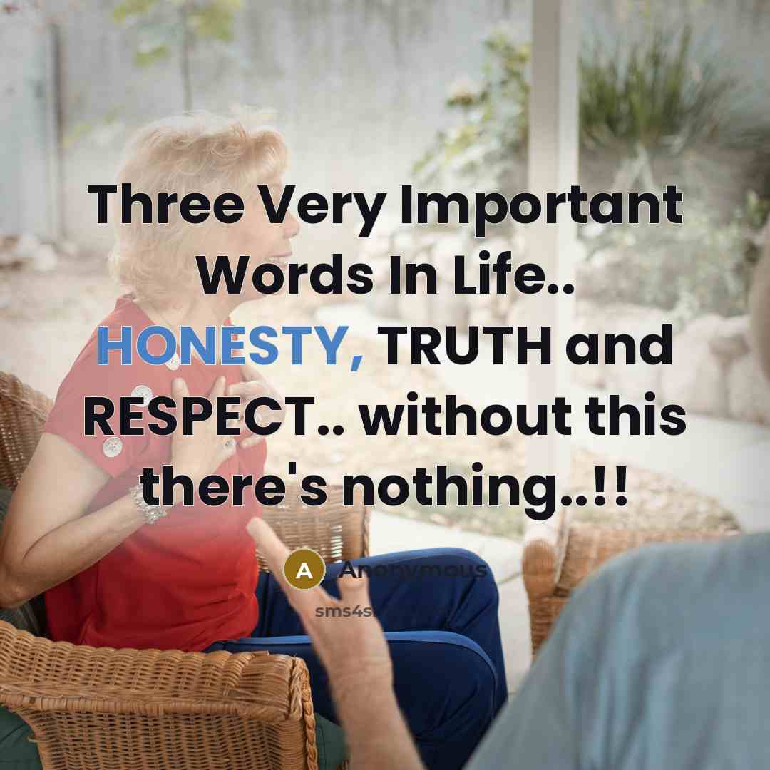 “Three Very Important Words In Life.. HONESTY, TRUTH and RESPECT..…” quote by Anonymous