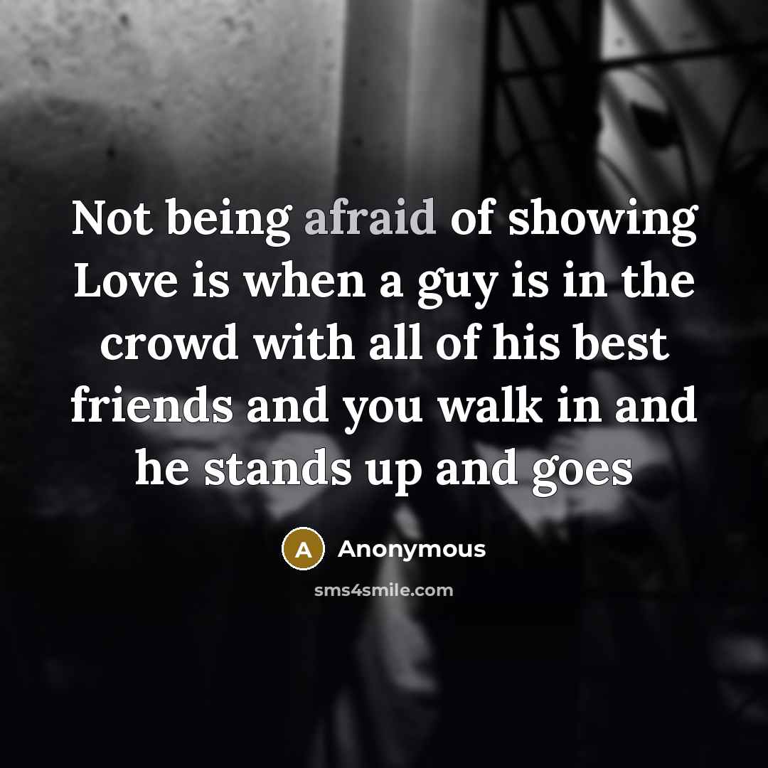 “Not being afraid of showing Love is when a guy…” quote by Anonymous