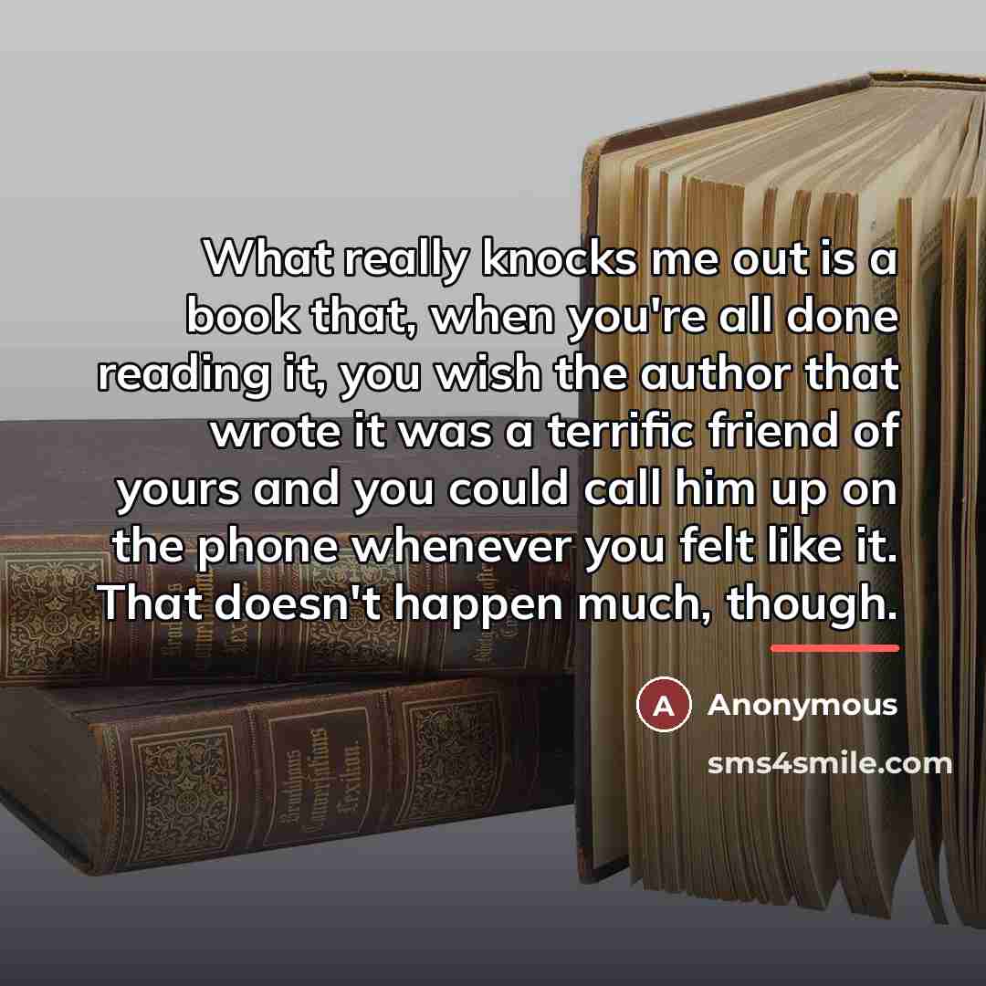 “What really knocks me out is a book that, when…” quote by Anonymous
